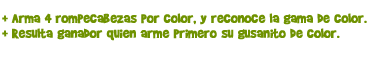 GUSANITOS: Juego de 20 fichas, de 5x5 cm, para niños de 1 a 4 años. // + Arma 4 rompecabezas por color, y reconoce la gama de color. 